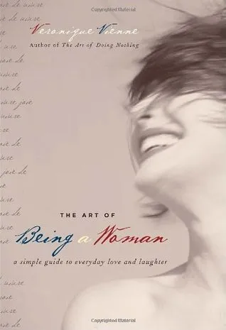 The Art of Being a Woman: A Simple Guide to Everyday Love and Laughter