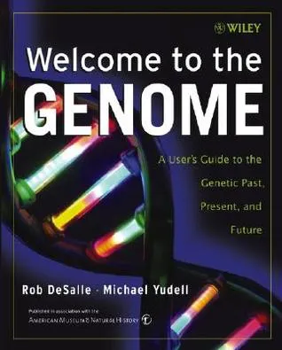 Welcome to the Genome: A User's Guide to the Genetic Past, Present, and Future