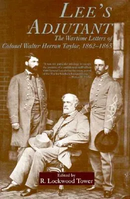Lee's Adjutant: The Wartime Letters of Colonel Walter Herron Taylor, 1862-1865
