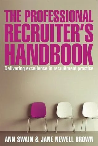The Professional Recruiter's Handbook: Delivering Excellence in Recruitment Practice