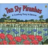 Ten Sly Piranhas: A Counting Story in Reverse; A Tale of Wickedness-And Worse!