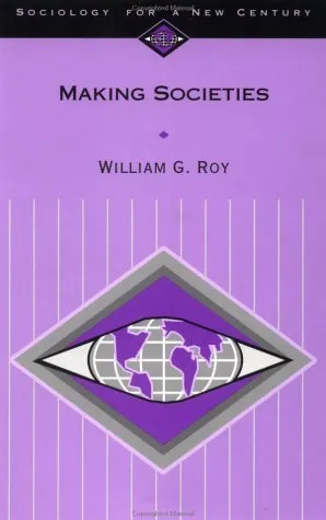 Making Societies: The Historical Construction of Our World (Sociology for a New Century)