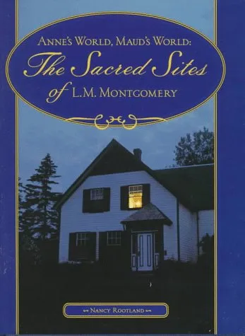 Anne's World, Maud's World: The Sacred Sites of L.M. Montgomery