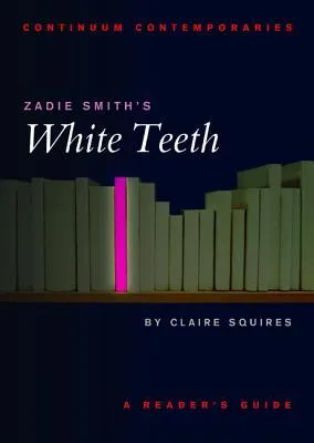 Zadie Smith's White Teeth: A Reader's Guide