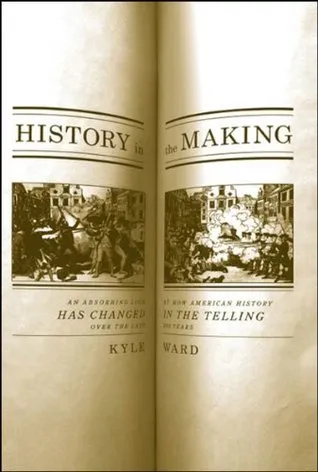 History in the Making: An Absorbing Look at How American History Has Changed in the Telling over the Last 200 Years