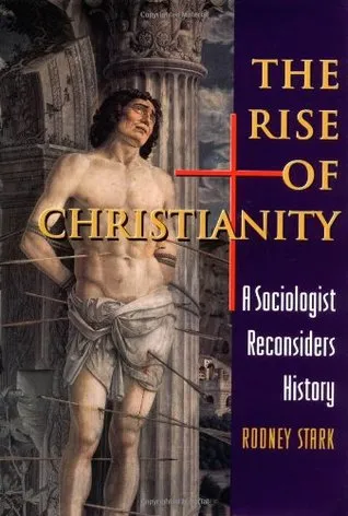 The Rise of Christianity : A Sociologist Reconsiders History