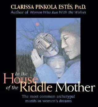 In the House of the Riddle Mother: The Most Common Archetypal Motifs in Women's Dreams