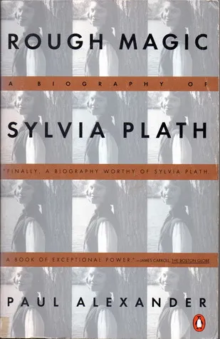 Rough Magic: A Biography of Sylvia Plath