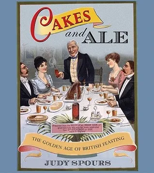 Cakes and Ale: The Golden Age of British Feasting