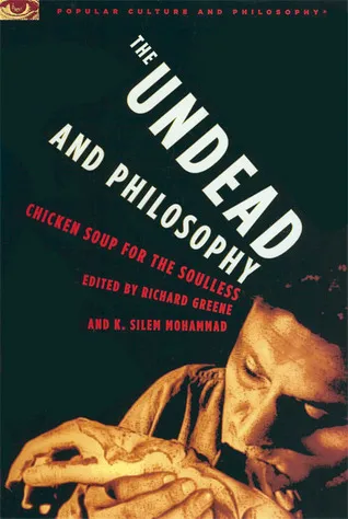 The Undead and Philosophy: Chicken Soup for the Soulless
