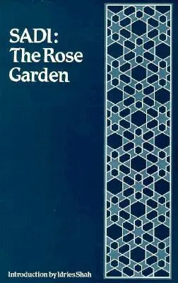 The Rose Garden (The Gulistan) of Shekh Muslihu'd-Din Sadi of Shiraz