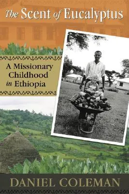The Scent of Eucalyptus: A Missionary Childhood in Ethiopia
