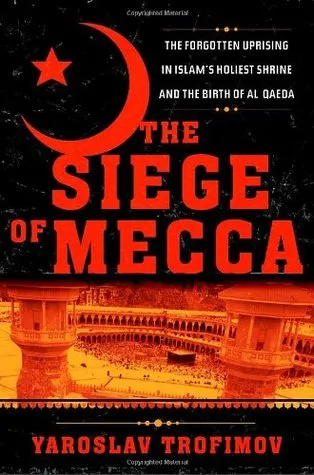 The Siege of Mecca: The Forgotten Uprising in Islam