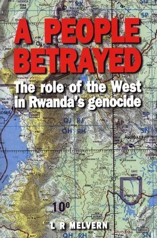 A People Betrayed: The Role of the West in Rwanda