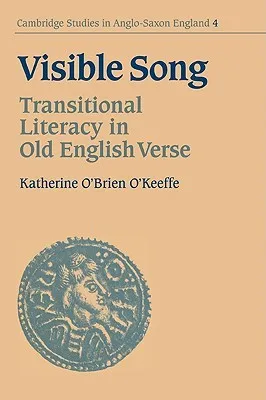 Visible Song: Transitional Literacy in Old English Verse