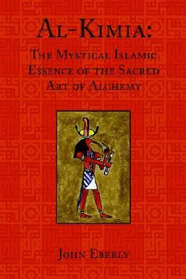 Al-Kimia: The Mystical Islamic Essence of the Sacred Art of Alchemy