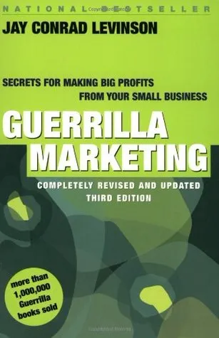 Guerrilla Marketing: Secrets for Making Big Profits from Your Small Business