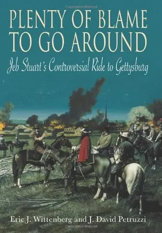 Plenty of Blame to Go Around: Jeb Stuart's Controversial Ride to Gettysburg
