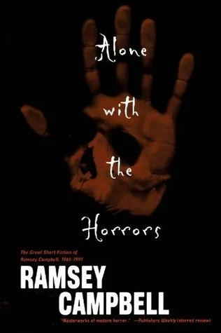 Alone with the Horrors: The Great Short Fiction of Ramsey Campbell 1961-1991
