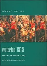 Waterloo 1815: The Birth of Modern Europe