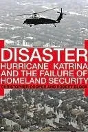 Disaster: Hurricane Katrina and the Failure of Homeland Security