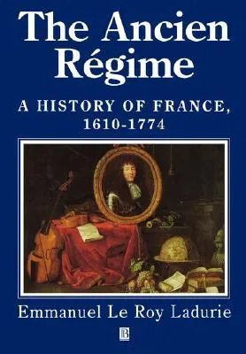 The Ancien Régime: A History of France 1610-1774