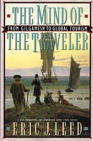 The Mind Of The Traveler: From Gilgamesh To Global Tourism