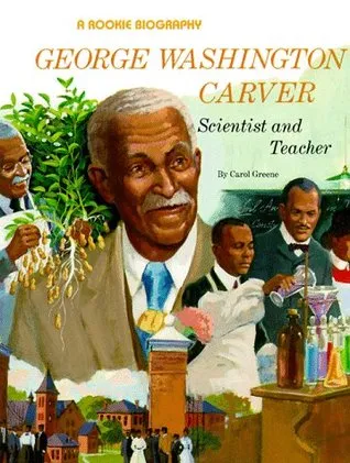 George Washington Carver: Scientist and Teacher