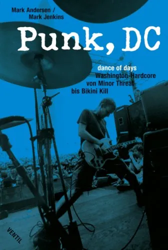 Punk, Dc: Dance Of Days:  Washington Hardcore Von Minor Threat Bis Bikini Kill