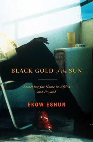 Black Gold of the Sun: Searching for Home in Africa and Beyond