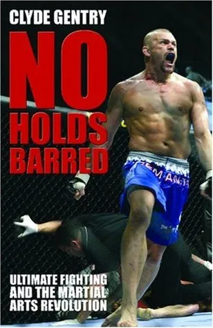 No Holds Barred: Ultimate Fighting and the Martial Arts Revolution