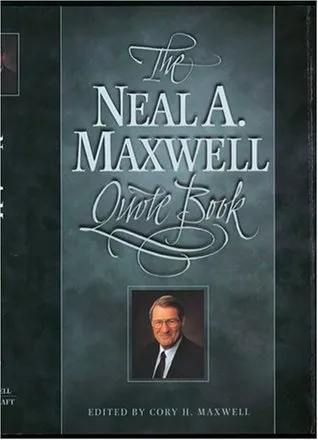 The Neal A. Maxwell Quote Book