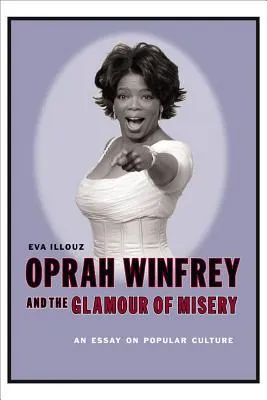 Oprah Winfrey and the Glamour of Misery: An Essay on Popular Culture