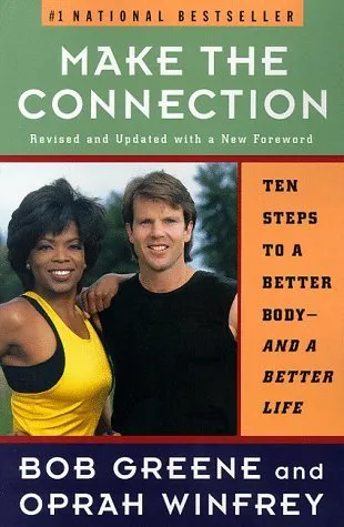 Make the Connection: Ten Steps to a Better Body-And a Better Life