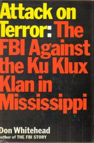 Attack on Terror: The FBI Against the Ku Klux Klan in Mississippi