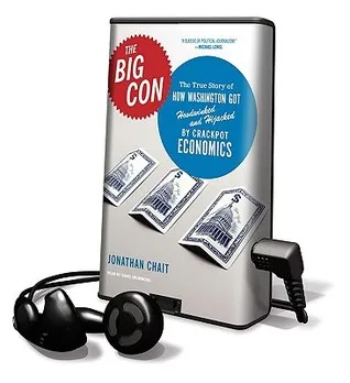 The Big Con: The True Story of How Washington Got Hoodwinked and Hijacked by Crackpot Economics