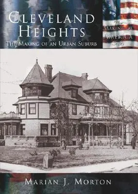 Cleveland Heights:: The Making of an Urban Suburb