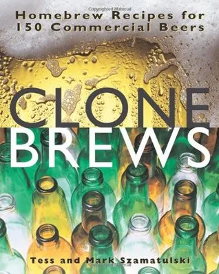 CloneBrews: Homebrew Recipes for 150 Commercial Beers
