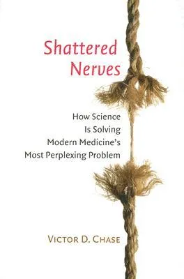 Shattered Nerves: How Science Is Solving Modern Medicine