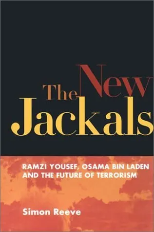 The New Jackals: Ramzi Yousef, Osama bin Laden, and the Future of Terrorism