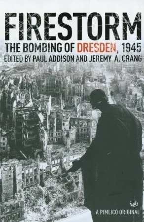 Firestorm: The Bombing of Dresden 1945