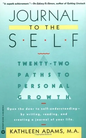 Journal to the Self: Twenty-Two Paths to Personal Growth - Open the Door to Self-Understanding by Writing, Reading, and Creating a Journal of Your Lif