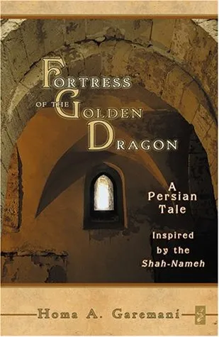 Fortress of the Golden Dragon: A Persian Tale Inspired by the Shah-Nameh