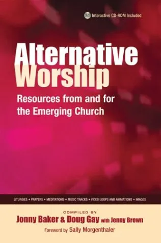 Alternative Worship: Resources from and for the Emerging Church [With CDROM]