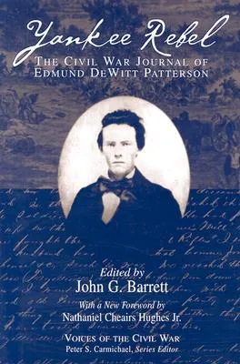 Yankee Rebel: The Civil War Journal Of Edmund Dewitt Patterson