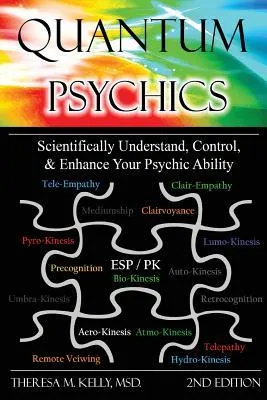 Quantum Psychics: Scientifically Understand, Control and Enhance Your Psychic Ability