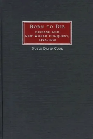 Born to Die: Disease and New World Conquest, 1492 1650