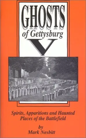Ghosts of Gettysburg V: Spirits, Apparitions, and Haunted Places of the Battlefield