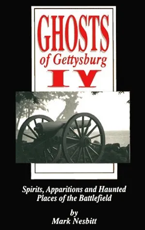 Ghosts of Gettysburg IV:  Spirits, Apparitions and Haunted Places of the Battlefield
