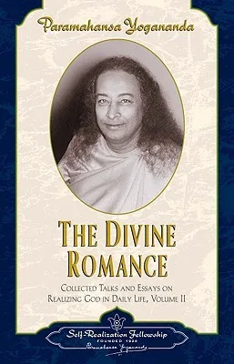 The Divine Romance: Collected Talks and Essays on Realizing God in Daily Life